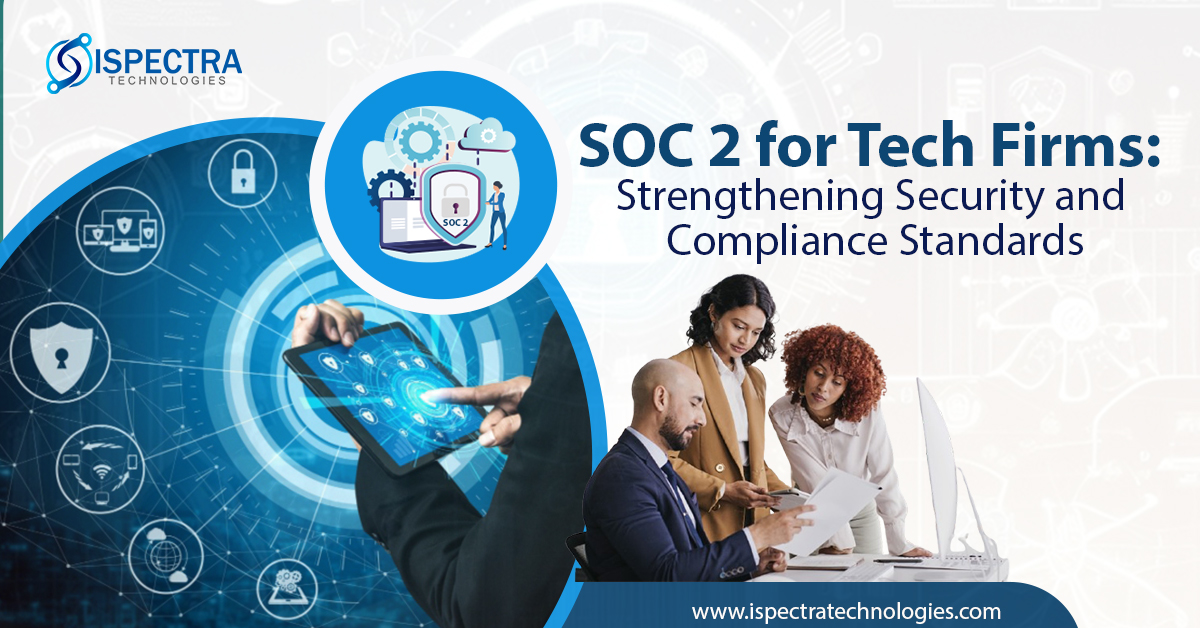 SOC 2 for Tech Firms: Strengthening Security and Compliance Standards